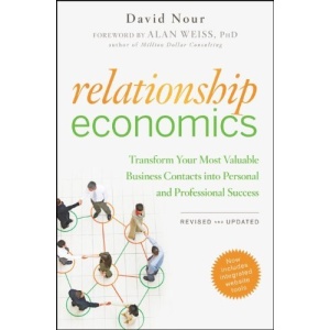 Relationship Economics: Transform Your Most Valuable Business Contacts Into Personal and Professional Success