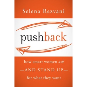 Pushback: How Smart Women Ask--and Stand Up--for What They Want