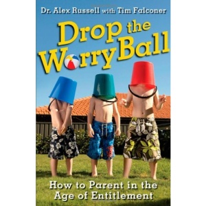 Drop the Worry Ball: How to Parent in the Age of Entitlement