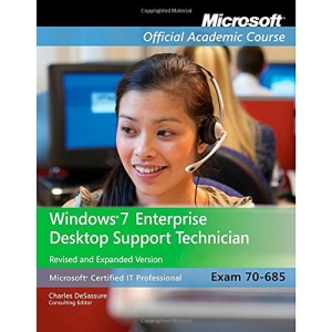 Exam 70-685: Windows 7 Enterprise Desktop Support Technician, Revised and Expanded Version (Microsoft Official Academic Course Series)