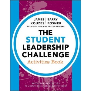 The Student Leadership Challenge: Activities Book (J–B Leadership Challenge: Kouzes/Posner)