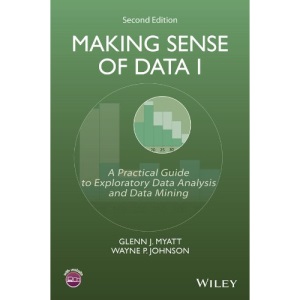Making Sense of Data I: A Practical Guide to Exploratory Data Analysis and Data Mining