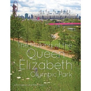 The Making of the Queen Elizabeth Olympic Park by Neal, Peter ( AUTHOR ) Nov-23-2012 Hardback