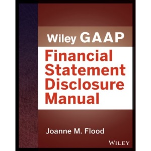 Wiley GAAP: Financial Statement Disclosures Manual (Wiley Regulatory Reporting)