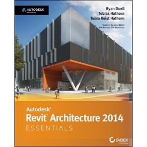 Autodesk Revit Architecture 2014 Essentials: Autodesk Official Press
