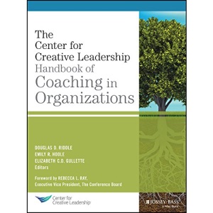 The Center for Creative Leadership Handbook of Coaching in Organizations (J-B CCL (Center for Creative Leadership))