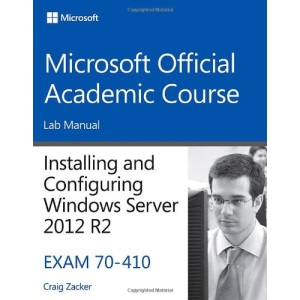 70-410 Installing & Configuring Windows Server 2012 R2 Lab Manual (Microsoft Official Academic Course Series)
