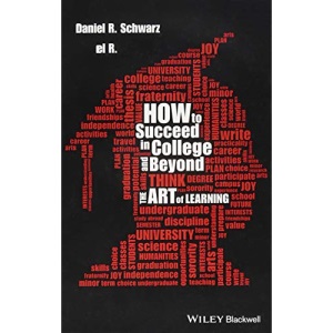 How to Succeed in College and Beyond: The Art of Learning