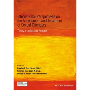 International Perspectives on the Assessment and Treatment of Sexual Offenders: Theory, Practice and Research