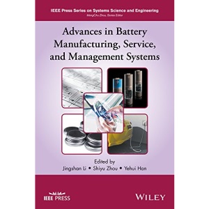 Advances in Battery Manufacturing, Service, and Management Systems (IEEE Press Series on Systems Science and Engineering)