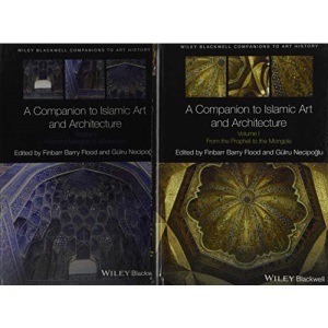 A Companion to Islamic Art and Architecture (Blackwell Companions to Art History): 2 Volume Set