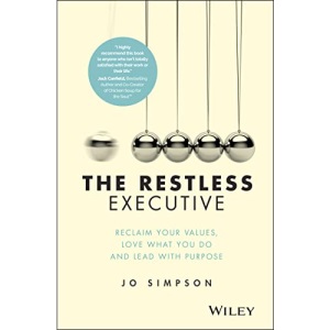 The Restless Executive: Reclaim your values, love what you do and lead with purpose