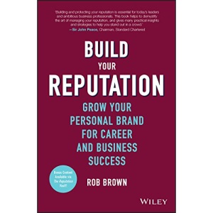 Build Your Reputation: Grow Your Personal Brand for Career and Business Success