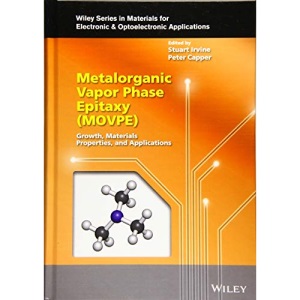 Metalorganic Vapor Phase Epitaxy (MOVPE): Growth, Materials Properties, and Applications (Wiley Series in Materials for Electronic & Optoelectronic Applications)