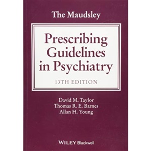 The Maudsley Prescribing Guidelines in Psychiatry (The Maudsley Prescribing Guidelines Series)