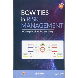 Bow Ties in Risk Management: A Concept Book for Process Safety (Process Safety Guidelines and Concept Books)