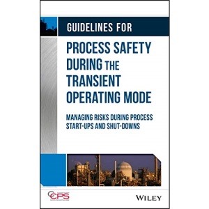 Guidelines for Process Safety During the Transient Operating Mode: Managing Risks during Process Start–ups and Shut–downs