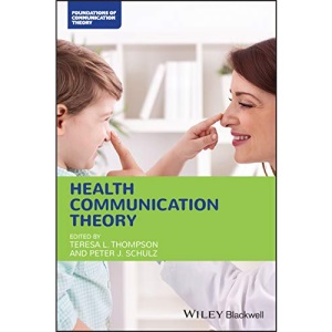 Health Communication Theory (Foundations of Communication Theory Series)