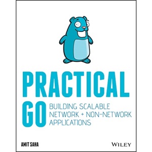Practical Go: Building Scalable Network and Non-Network Applications