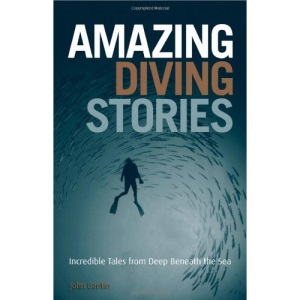 Amazing Diving Stories: Incredible Tales from Deep Beneath the Sea