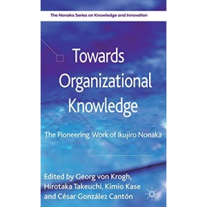 Towards Organizational Knowledge: The Pioneering Work of Ikujiro Nonaka (The Nonaka Series on Knowledge and Innovation)