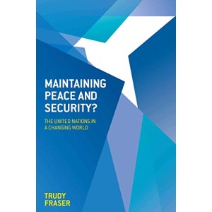 Maintaining Peace and Security?: The United Nations in a Changing World