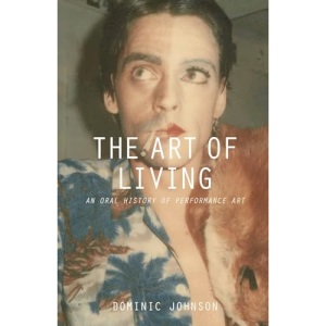 The Art of Living: An Oral History of Performance Art