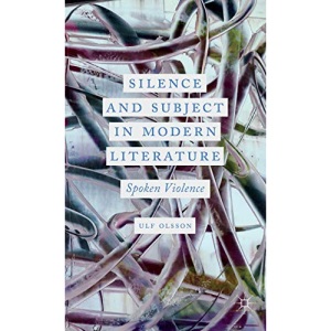 Silence and Subject in Modern Literature: Spoken Violence
