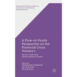 A Flow of Funds Perspective on the Financial Crisis Volume I: Money, Credit and Sectoral Balance Sheets: 1 (Palgrave Macmillan Studies in Economics and Banking)