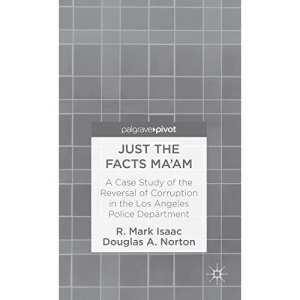 Just the Facts Ma'am: A Case Study of the Reversal of Corruption in the LAPD (Palgrave Pivot)