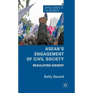 ASEAN's Engagement of Civil Society: Regulating Dissent (Critical Studies of the Asia-Pacific)