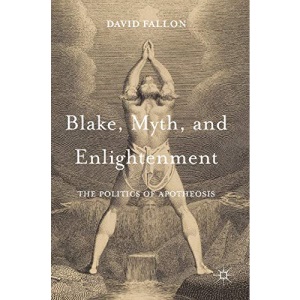 Blake, Myth, and Enlightenment: The Politics of Apotheosis
