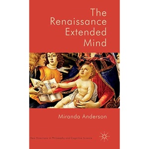 The Renaissance Extended Mind (New Directions in Philosophy and Cognitive Science)