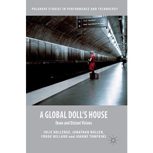 A Global Doll's House: Ibsen and Distant Visions (Palgrave Studies in Performance and Technology)