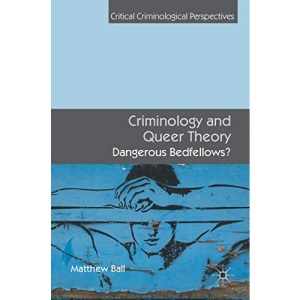Criminology and Queer Theory: Dangerous Bedfellows? (Critical Criminological Perspectives)