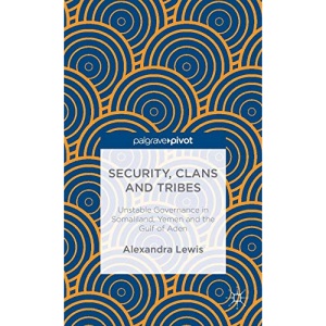 Security, Clans and Tribes: Unstable Governance in Somaliland, Yemen and the Gulf of Aden