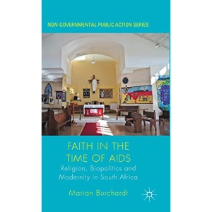 Faith in the Time of AIDS: Religion, Biopolitics and Modernity in South Africa (Non-Governmental Public Action)