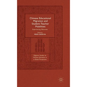 Chinese Educational Migration and Student-Teacher Mobilities: Experiencing Otherness (Palgrave Studies on Chinese Education in a Global Perspective)
