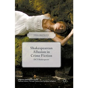 Shakespearean Allusion in Crime Fiction: DCI Shakespeare (Palgrave Shakespeare Studies)