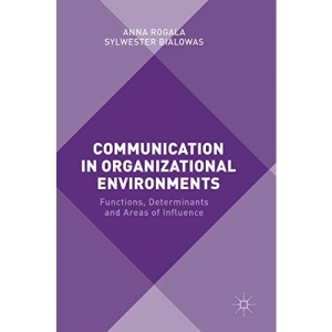 Communication in Organizational Environments: Functions, Determinants and Areas of Influence