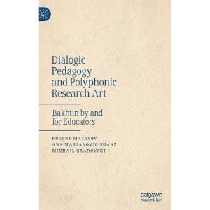 Dialogic Pedagogy and Polyphonic Research Art: Bakhtin by and for Educators