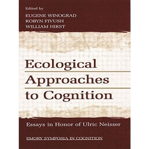 Ecological Approaches to Cognition: Essays in Honor of Ulric Neisser (Emory Symposia in Cognition)