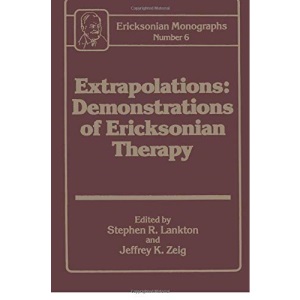 Extrapolations: Demonstrations Of Ericksonian Therapy : Ericksonian Monographs 6