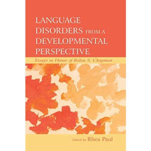 Language Disorders From a Developmental Perspective: Essays in Honor of Robin S. Chapman (New Directions in Communication Disorders Research)