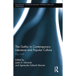 The Gothic in Contemporary Literature and Popular Culture: Pop Goth (Routledge Interdisciplinary Perspectives on Literature)