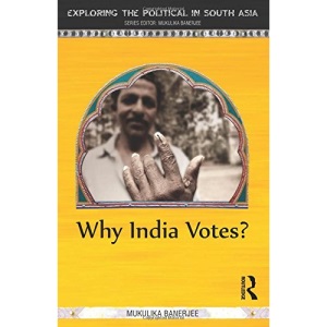 Why India Votes? (Exploring the Political in South Asia)
