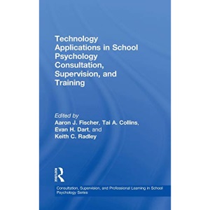 Technology Applications in School Psychology Consultation, Supervision, and Training (Consultation, Supervision, and Professional Learning in School Psychology Series)