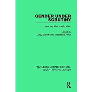 17: Gender Under Scrutiny: New Inquiries in Education (Routledge Library Editions: Education and Gender)