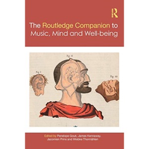 The Routledge Companion to Music, Mind, and Well-being (Routledge Music Companions)