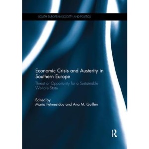Economic Crisis and Austerity in Southern Europe: Threat or Opportunity for a Sustainable Welfare State (South European Society and Politics)